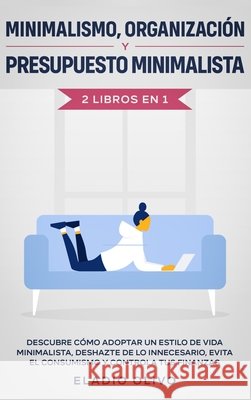 Minimalismo, organización y presupuesto minimalista 2 libros en 1: Descubre cómo adoptar un estilo de vida minimalista, deshazte de lo innecesario, ev Olivo, Eladio 9781648662430 Native Publisher - książka