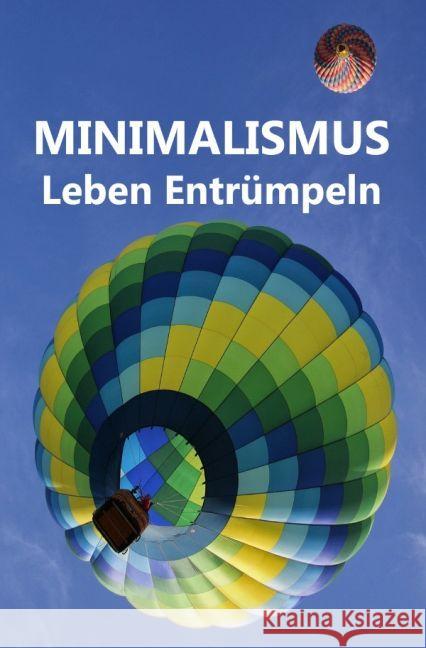 Minimalismus - Leben Entrümpeln : Ballast über Bord werfen befreit! (Minimalismus-Guide: Ein Leben mit mehr Erfolg, Freiheit, Glück, Geld, Liebe und Zeit) Paulsen, Laura 9783741885990 epubli - książka