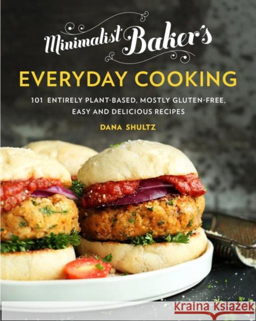 Minimalist Baker's Everyday Cooking: 101 Entirely Plant-Based, Mostly Gluten-Free, Easy and Delicious Recipes Shultz, Dana 9780735210967 Avery Publishing Group - książka