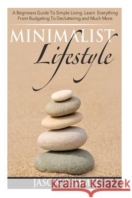 Minimalist Lifestyle: A Beginners Guide to Simple Living. Learn Everything From Budgeting To Decluttering and Much More Harris, Sandra 9781500408251 Createspace - książka