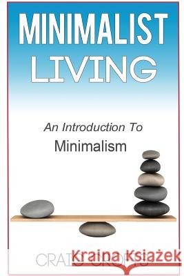 Minimalist Living: An Introduction to Minimalism Craig Crofts 9781547280247 Createspace Independent Publishing Platform - książka