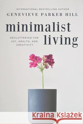 Minimalist Living: Decluttering for Joy, Health, and Creativity Genevieve Parke 9781495244049 Createspace - książka