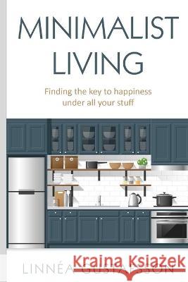 Minimalist Living: Finding The Key To Happiness Under All Your Stuff Linnea Gustafsson 9781802343762 Alexis Sparks - książka