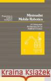 Minimalist Mobile Robotics Johnathon H. Connell Jonathan H. Connell Jonathan H. Connell 9780121852306 Morgan Kaufmann Publishers