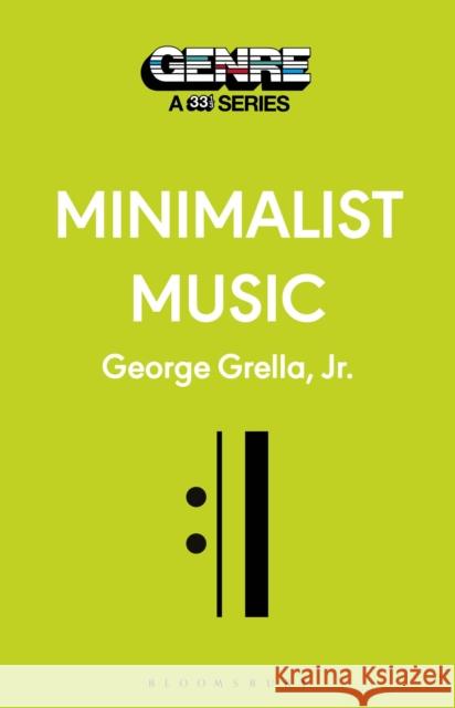 Minimalist Music George (Independent Scholar, USA) Grella 9798765123447 Bloomsbury Publishing Plc - książka