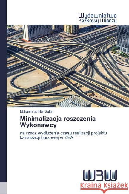 Minimalizacja roszczenia Wykonawcy : na rzecz wydluzenia czasu realizacji projektu kanalizacji burzowej w ZEA Zafar, Muhammad Irfan 9786200809513 Edizioni Accademiche Italiane - książka