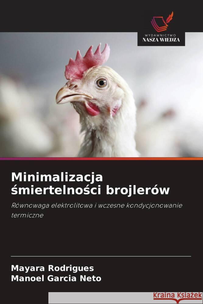 Minimalizacja smiertelnosci brojlerów Rodrigues, Mayara, Garcia Neto, Manoel 9786208343156 Wydawnictwo Nasza Wiedza - książka