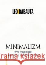 Minimalizm Leo Babauta 9788377017180 Złote Myśli - książka