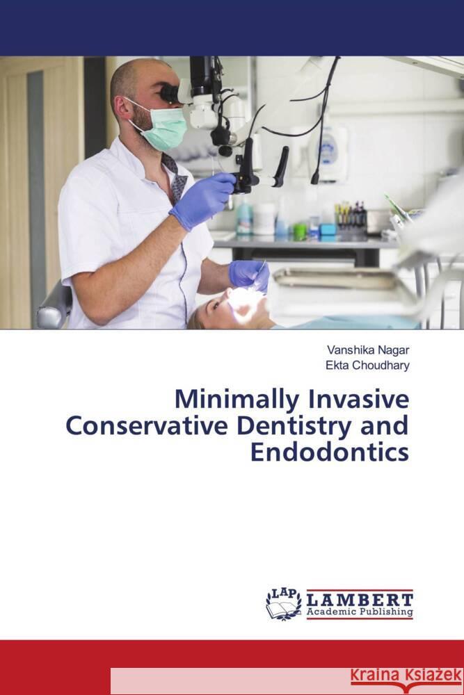 Minimally Invasive Conservative Dentistry and Endodontics Nagar, Vanshika, Choudhary, Ekta 9786208440183 LAP Lambert Academic Publishing - książka