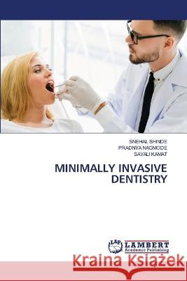 Minimally Invasive Dentistry Snehal Shinde Pradnya Nagmode Sayali Kamat 9786205500989 LAP Lambert Academic Publishing - książka