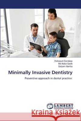 Minimally Invasive Dentistry Kalisipudi Sandeep, Abdul Sadik, MD, Satyam Martha 9786205501238 LAP Lambert Academic Publishing - książka