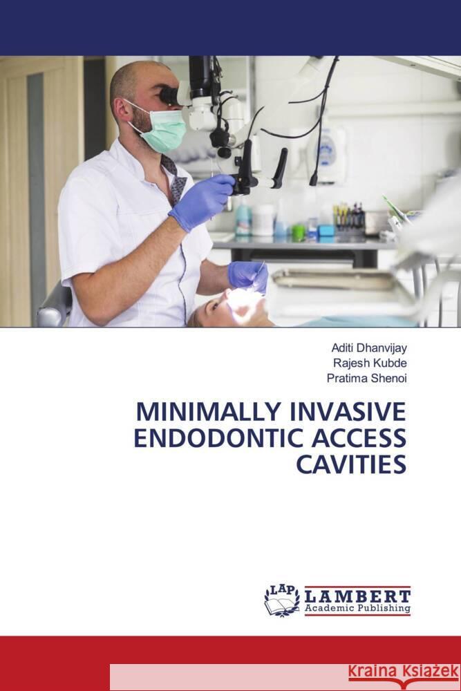 MINIMALLY INVASIVE ENDODONTIC ACCESS CAVITIES Dhanvijay, Aditi, Kubde, Rajesh, SHENOI, PRATIMA 9786208439149 LAP Lambert Academic Publishing - książka