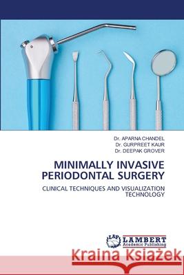 Minimally Invasive Periodontal Surgery Aparna Chandel Gurpreet Kaur Deepak Grover 9786202809191 LAP Lambert Academic Publishing - książka