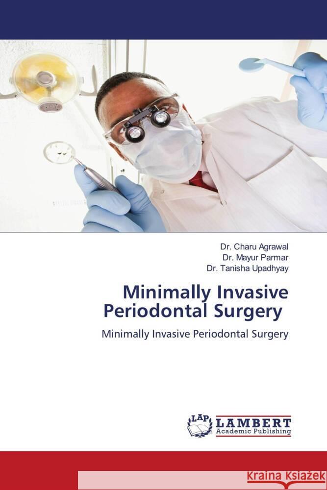 Minimally Invasive Periodontal Surgery Agrawal, Dr. Charu, Parmar, Dr. Mayur, Upadhyay, Dr. Tanisha 9786204737706 LAP Lambert Academic Publishing - książka