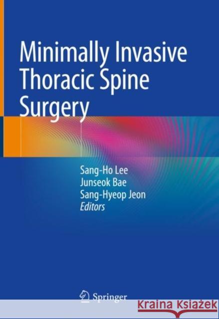 Minimally Invasive Thoracic Spine Surgery Sang-Ho Lee Junseok Bae Sang-Hyeop Jeon 9789811566141 Springer - książka