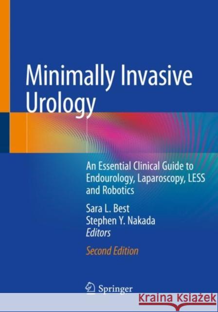 Minimally Invasive Urology: An Essential Clinical Guide to Endourology, Laparoscopy, Less and Robotics Sara L. Best Stephen Y. Nakada 9783030239954 Springer - książka