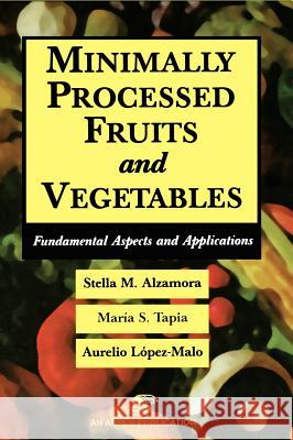 Minimally Processed Fruits and Vegetables Stella M. Alzamora Maria Soledad Tapia Aurelio Lopez-Malo 9780834216723 Aspen Publishers - książka