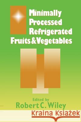 Minimally Processed Refrigerated Fruits & Vegetables R. C. Wiley 9781461360148 Springer - książka