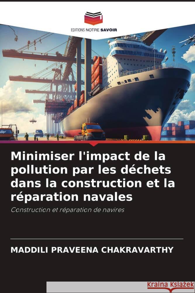 Minimiser l'impact de la pollution par les dechets dans la construction et la reparation navales Maddili Praveena Chakravarthy   9786206047032 Editions Notre Savoir - książka