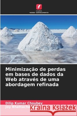 Minimização de perdas em bases de dados da Web através de uma abordagem refinada Choubey, Dilip Kumar, Bhattacharjee, Joy 9786208845964 Edições Nosso Conhecimento - książka