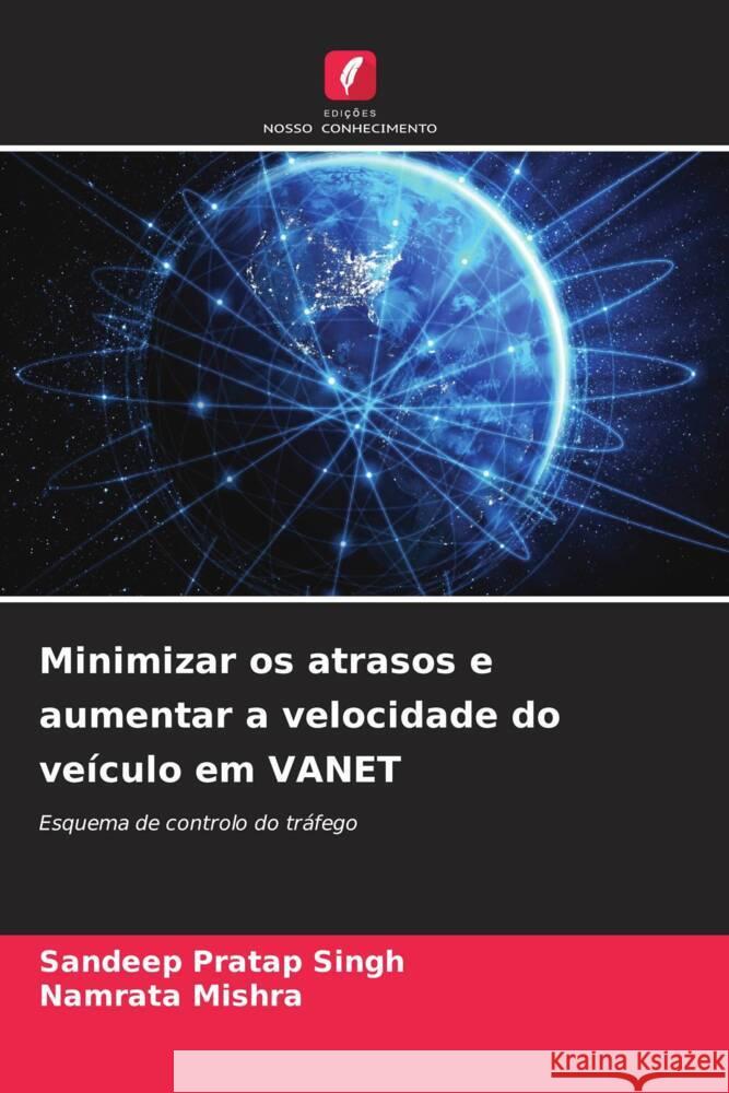 Minimizar os atrasos e aumentar a velocidade do ve?culo em VANET Sandeep Pratap Singh Namrata Mishra 9786206954798 Edicoes Nosso Conhecimento - książka