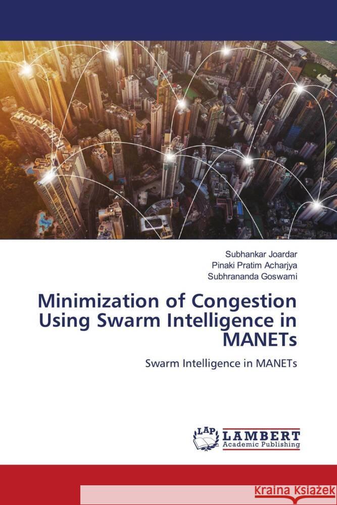 Minimization of Congestion Using Swarm Intelligence in MANETs Joardar, Subhankar, Acharjya, Pinaki Pratim, Goswami, Subhrananda 9786204211558 LAP Lambert Academic Publishing - książka