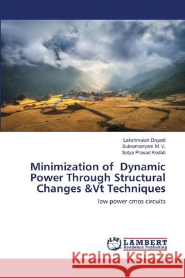 Minimization of Dynamic Power Through Structural Changes &Vt Techniques Dayadi, Lakshmaiah 9786202672290 LAP Lambert Academic Publishing - książka