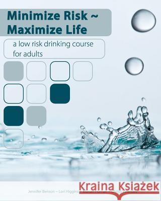 Minimize Risk Maximize Life: A Low Risk Drinking Course for Adults Marian Homan Jennifer Benson Lori Higgins 9781439261163 Booksurge Publishing - książka
