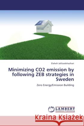 Minimizing CO2 emission by following ZEB strategies in Sweden Jalilzadehazhari, Elaheh 9783846507438 LAP Lambert Academic Publishing - książka