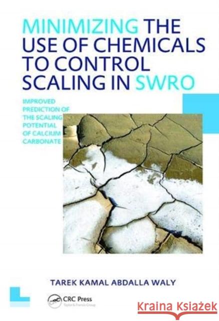Minimizing the Use of Chemicals to Control Scaling in Sea Water Reverse Osmosis: Improved Prediction of the Scaling Potential of Calcium Carbonate: Un Tarek Kamal Abdalla Waly 9781138424302 Taylor and Francis - książka