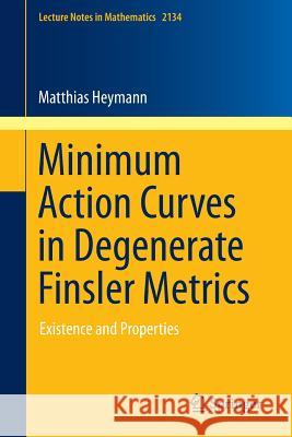 Minimum Action Curves in Degenerate Finsler Metrics: Existence and Properties Heymann, Matthias 9783319177526 Springer - książka