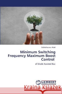 Minimum Switching Frequency Maximum Boost Control Alladi, Sathishkumar 9786206158356 LAP Lambert Academic Publishing - książka