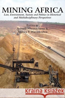 Mining Africa: Law, Environment, Society and Politics in Historical and Multidisciplinary Perspectives Artwell Nhemachena   9789956764327 Langaa RPCID - książka