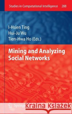 Mining and Analyzing Social Networks I-Hsien Ting, Hui-Ju Wu, Tien-Hwa Ho 9783642134210 Springer-Verlag Berlin and Heidelberg GmbH &  - książka
