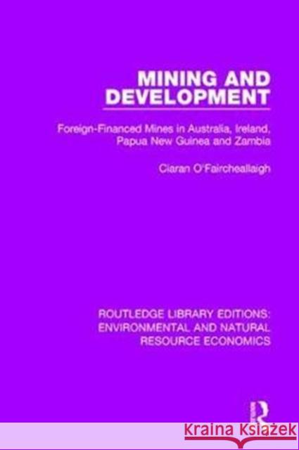 Mining and Development: Foreign-Financed Mines in Australia, Ireland, Papua New Guinea and Zambia Ciaran O'Faircheallaigh 9781138083691 Routledge - książka