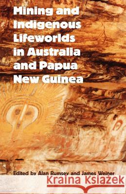Mining and Indigenous Lifeworlds in Australia and Papua New Guinea Alan Rumsey James F. Weiner 9780954557232 Sean Kingston Publishing - książka