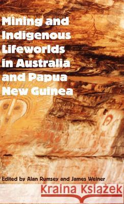 Mining and Indigenous Lifeworlds in Australia and Papua New Guinea Alan Rumsey James Weiner 9780954557249 Sean Kingston Publishing - książka