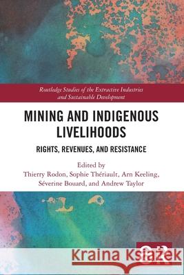 Mining and Indigenous Livelihoods: Rights, Revenues, and Resistance Thierry Rodon Sophie Th?riault Arn Keeling 9781032523941 Routledge - książka