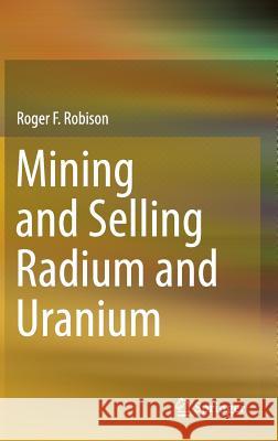 Mining and Selling Radium and Uranium Roger F. Robison 9783319118291 Springer - książka