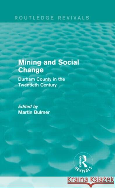 Mining and Social Change (Routledge Revivals): Durham County in the Twentieth Century Martin Bulmer 9781138903302 Routledge - książka