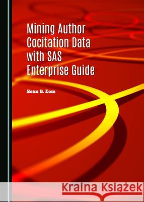 Mining Author Cocitation Data with SAS Enterprise Guide Mohamed Ridda Laouar 9781443874229 Cambridge Scholars Publishing (RJ) - książka