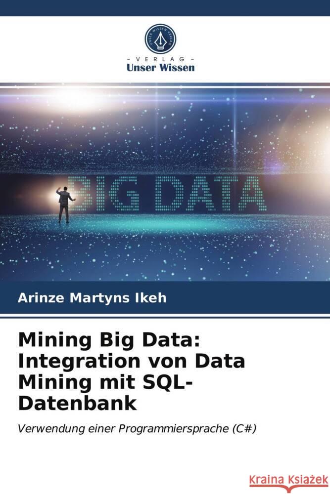 Mining Big Data: Integration von Data Mining mit SQL-Datenbank Ikeh, Аrinze Martyns 9786203713497 Verlag Unser Wissen - książka