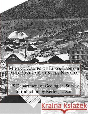 Mining Camps of Elko, Lander and Eureka Counties Nevada Us Department of Geologica Kerby Jackson 9781512188301 Createspace - książka
