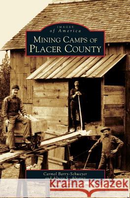 Mining Camps of Placer County Carmel Barry-Schweyei, Alycia S Alvaresj 9781531615802 Arcadia Publishing Library Editions - książka