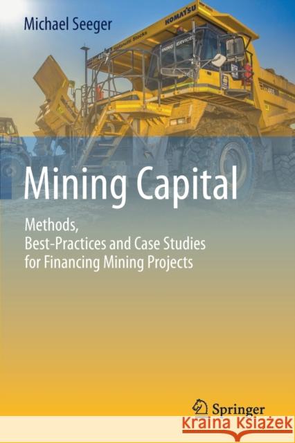 Mining Capital: Methods, Best-Practices and Case Studies for Financing Mining Projects Michael Seeger 9783030312275 Springer - książka