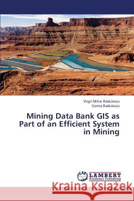 Mining Data Bank GIS as Part of an Efficient System in Mining Radulescu Virgil-Mihai 9783659409684 LAP Lambert Academic Publishing - książka