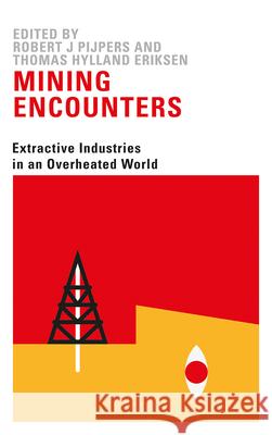 Mining Encounters: Extractive Industries in an Overheated World Thomas Hylland Eriksen Robert J. Pijpers 9780745338378 Pluto Press (UK) - książka