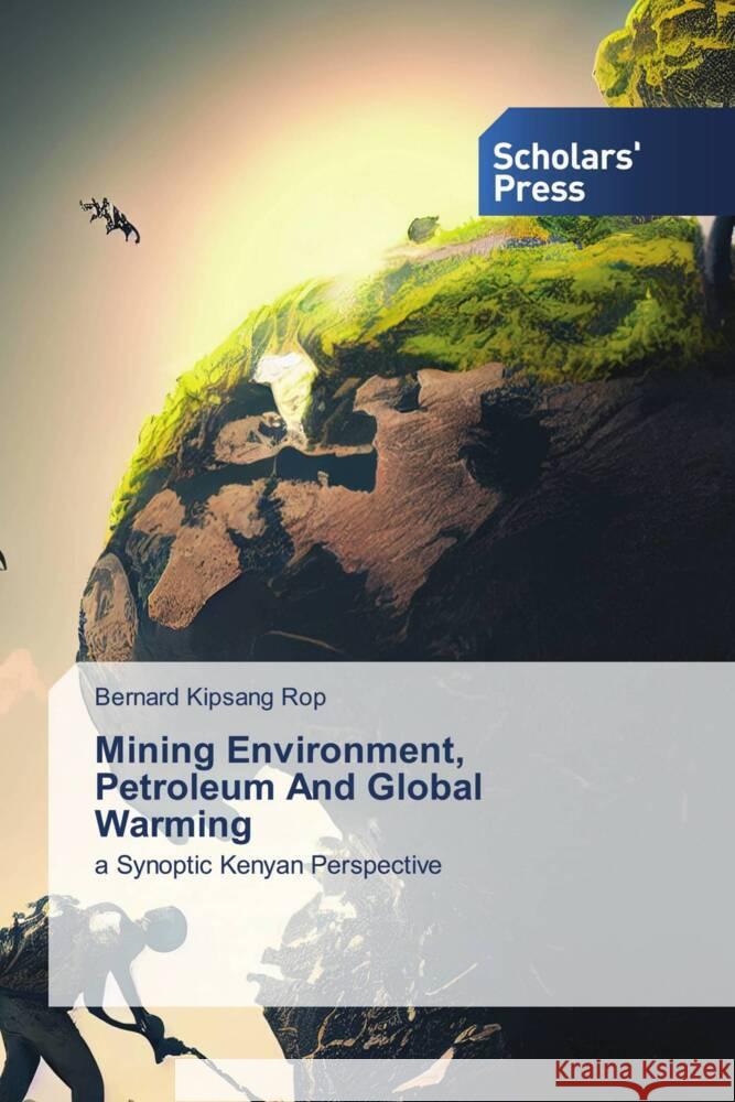 Mining Environment, Petroleum And Global Warming Bernard Kipsang Rop 9786206774365 Scholars' Press - książka