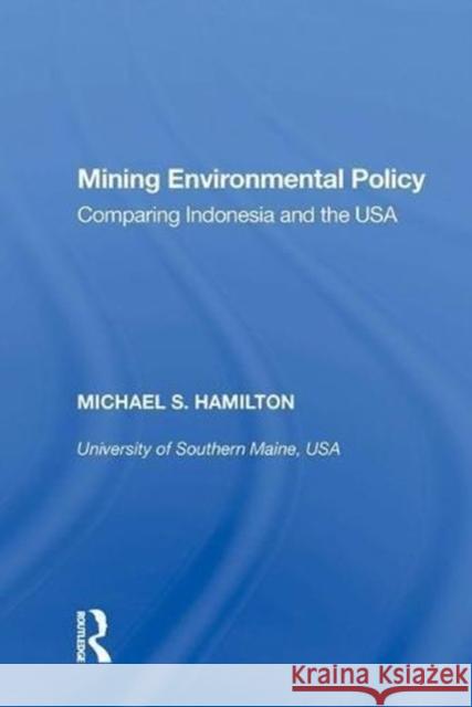 Mining Environmental Policy: Comparing Indonesia and the USA Michael S. Hamilton 9780815390534 Routledge - książka