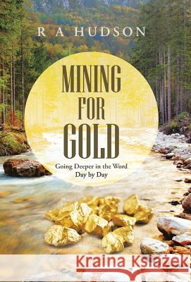 Mining for Gold: Going Deeper in the Word Day by Day R. a. Hudson 9781490867656 WestBow Press - książka